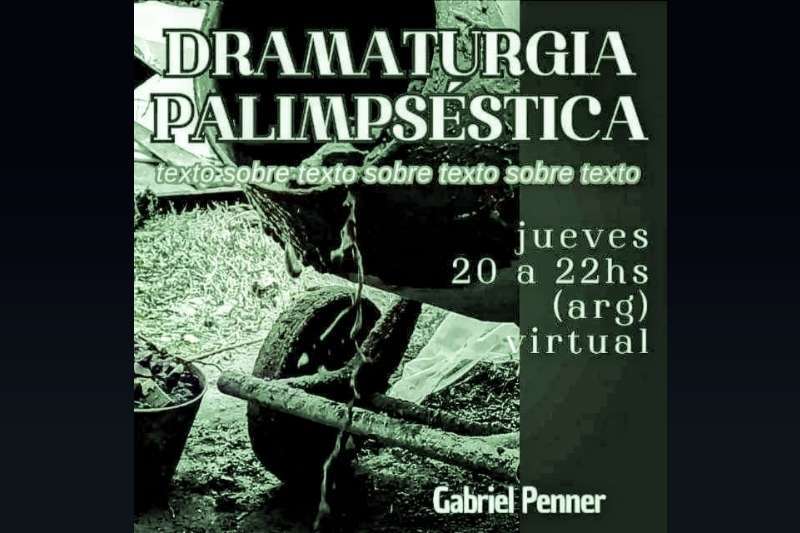 Dramaturgia Palimpséstica con Gabriel Penner